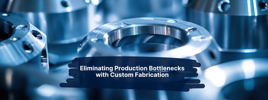Eliminating Production Bottlenecks with Custom Fabrication