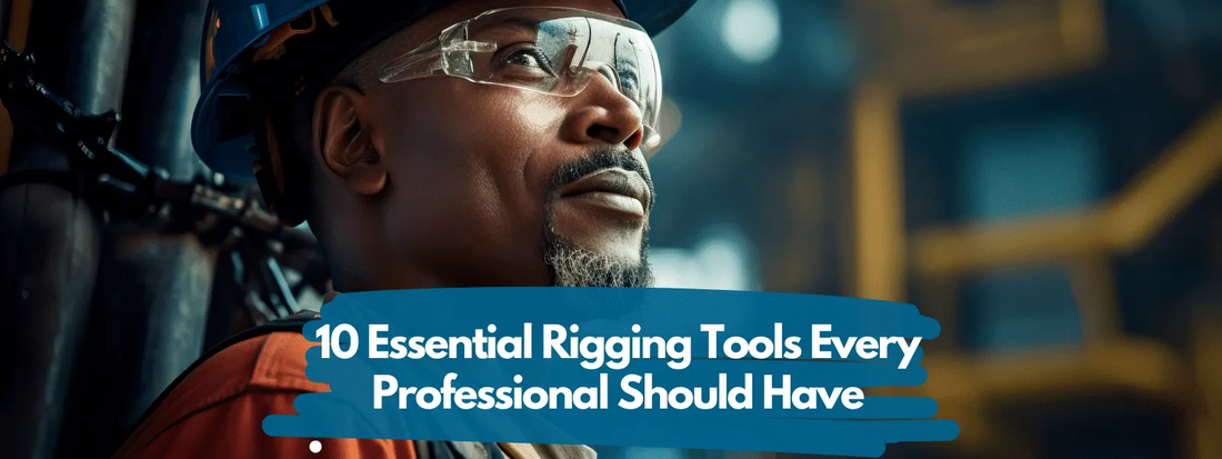 10 Essential Rigging Tools Every Professional Should Have