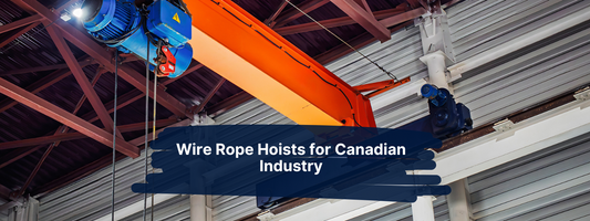 Wire Rope Hoists for Canadian Industry