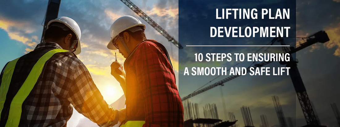 Lifting Plan Development: 10 Steps to Ensuring a Smooth and Safe Lift