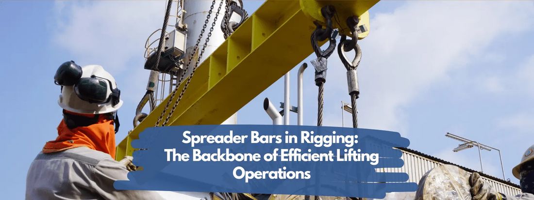 Spreader Bars in Rigging: The Backbone of Efficient Lifting Operations