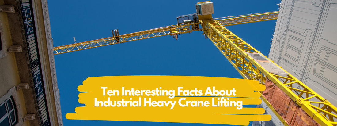 10 Interesting Facts About Industrial Heavy Crane Lifting