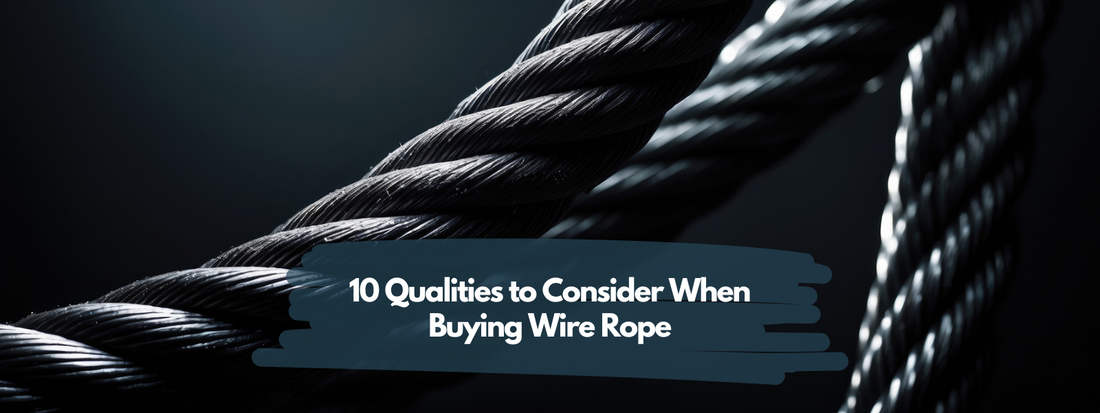 10 Qualities to Consider When Buying Wire Rope