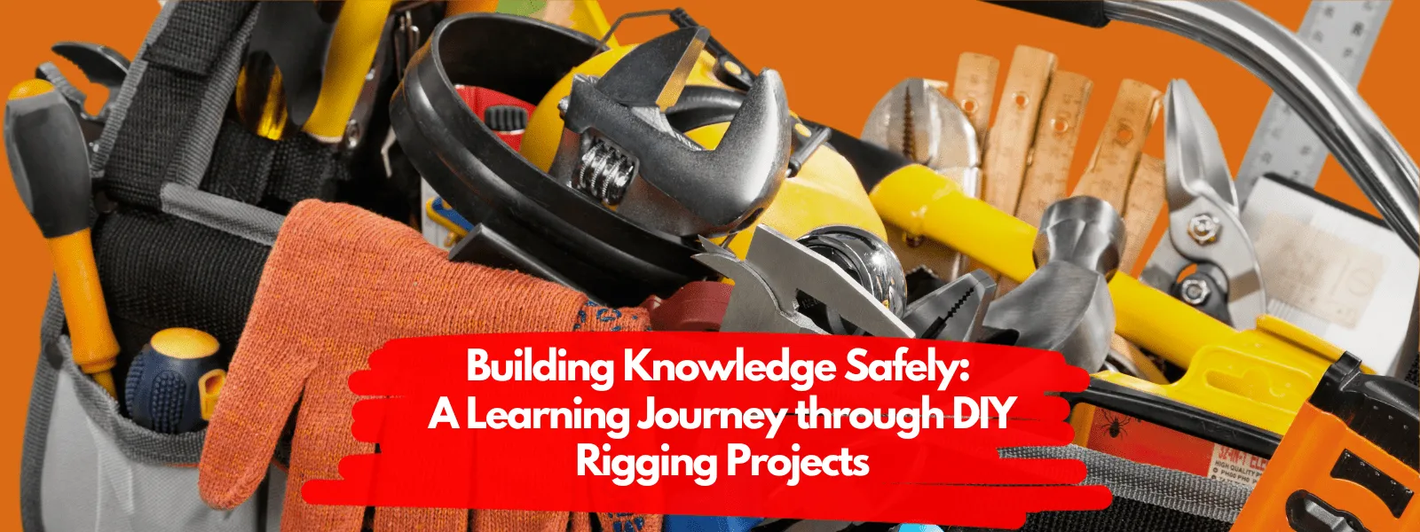 Building Knowledge Safely: A Learning Journey through DIY Rigging ...