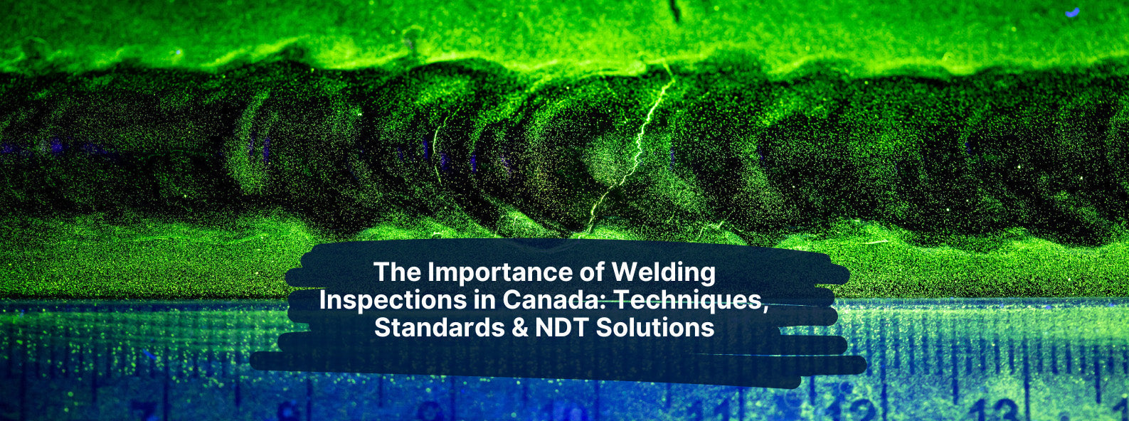 Weld Rework Inspections The Importance of Welding Inspections in Canada: Techniques, Standards ...