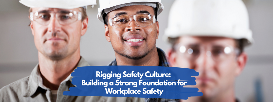 Rigging Safety Culture: Building a Strong Foundation for Workplace Safety