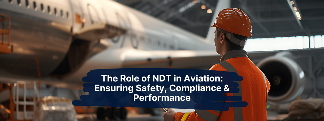 The Role of NDT in Aviation: Ensuring Safety, Compliance & Performance