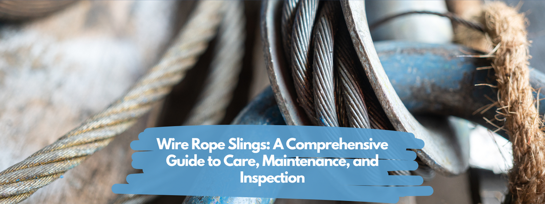 Wire Rope Slings: A Comprehensive Guide to Care, Maintenance, and Inspection